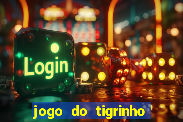 jogo do tigrinho sem depositar nada